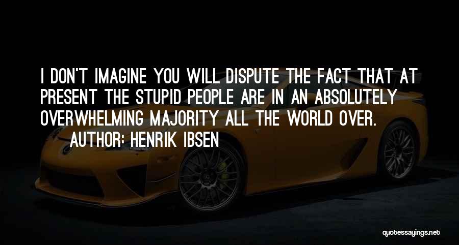 Absolutely Stupid Quotes By Henrik Ibsen