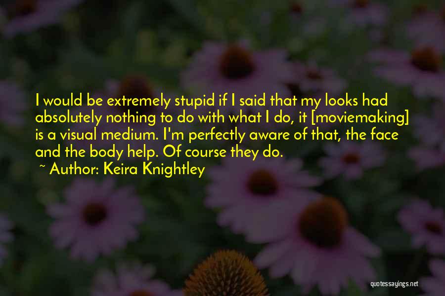 Absolutely Stupid Quotes By Keira Knightley