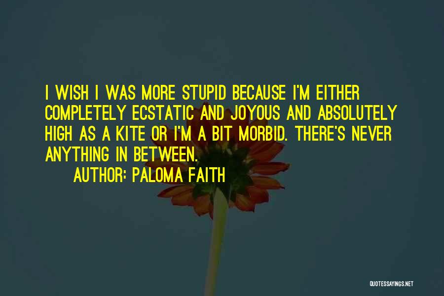 Absolutely Stupid Quotes By Paloma Faith