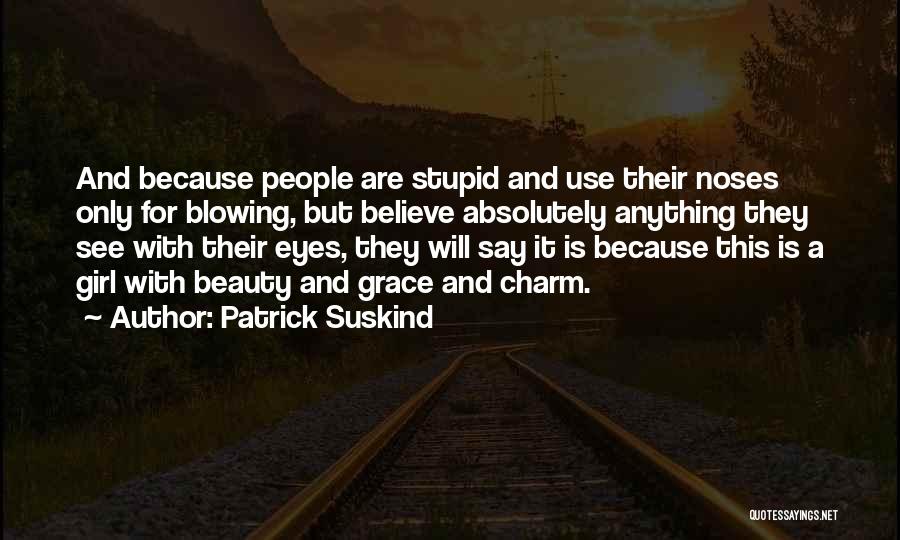Absolutely Stupid Quotes By Patrick Suskind