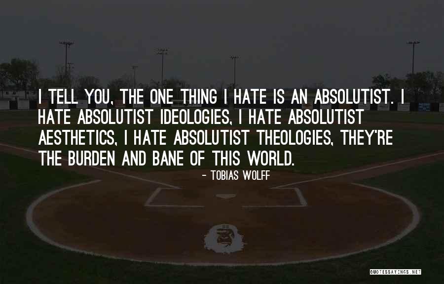 Absolutist Quotes By Tobias Wolff Absolutist Quotes By Tobias Wolff