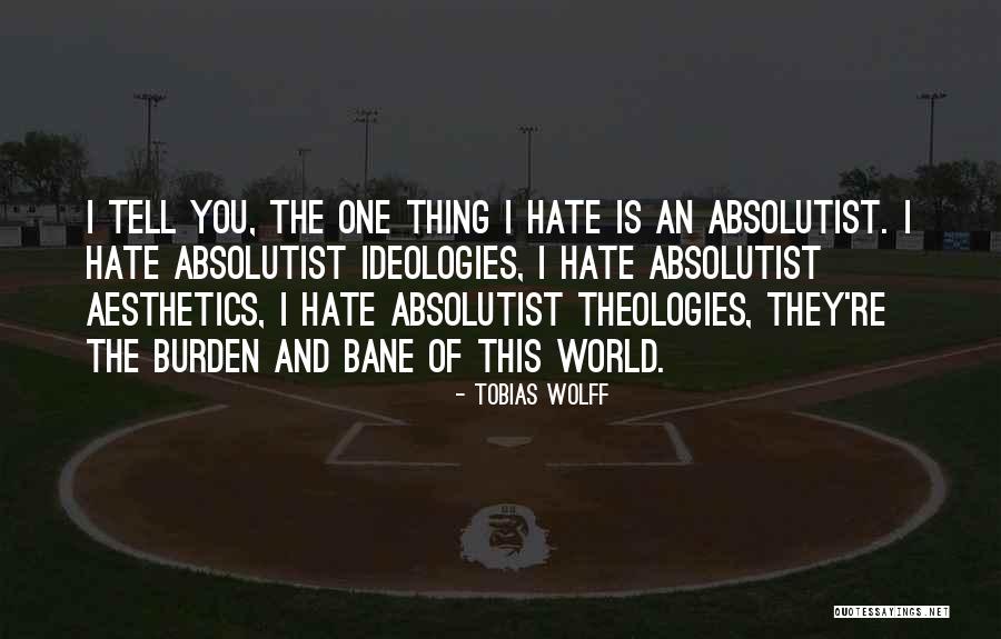 Absolutist Quotes By Tobias Wolff