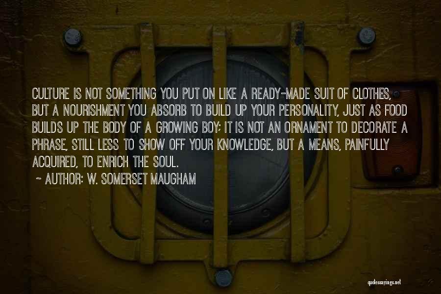 Absorb Knowledge Quotes By W. Somerset Maugham