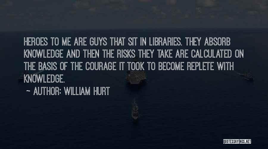Absorb Knowledge Quotes By William Hurt