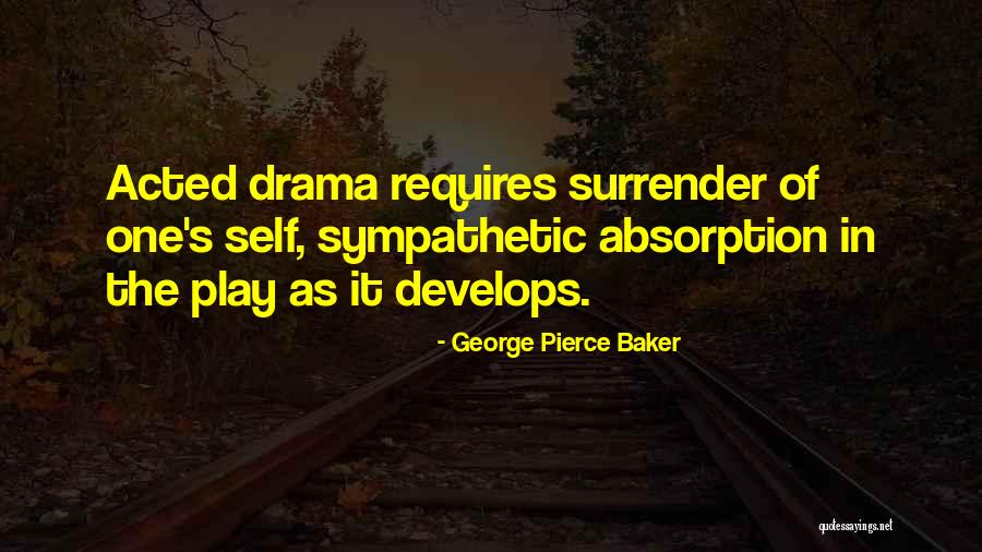 Absorption Quotes By George Pierce Baker