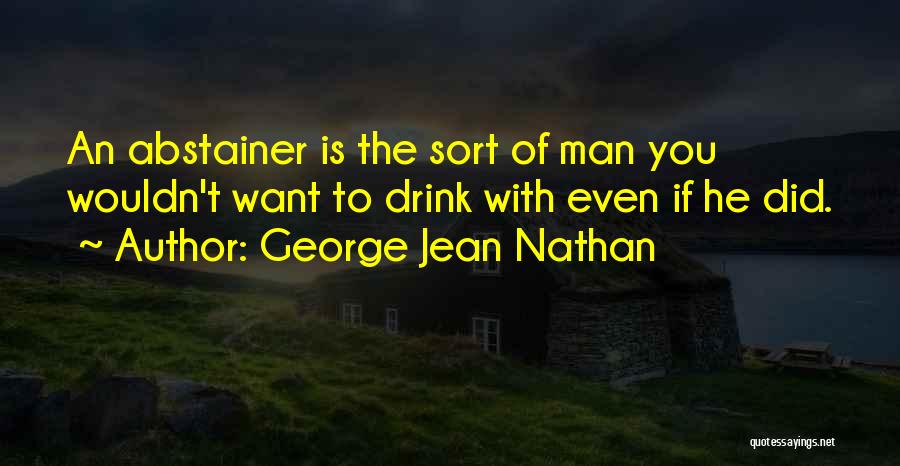 Abstainer Quotes By George Jean Nathan