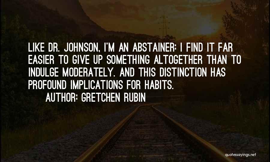 Abstainer Quotes By Gretchen Rubin