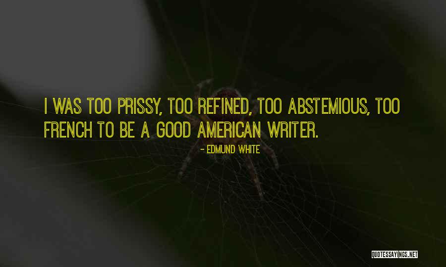 Abstemious Quotes By Edmund White Abstemious Quotes By Edmund White