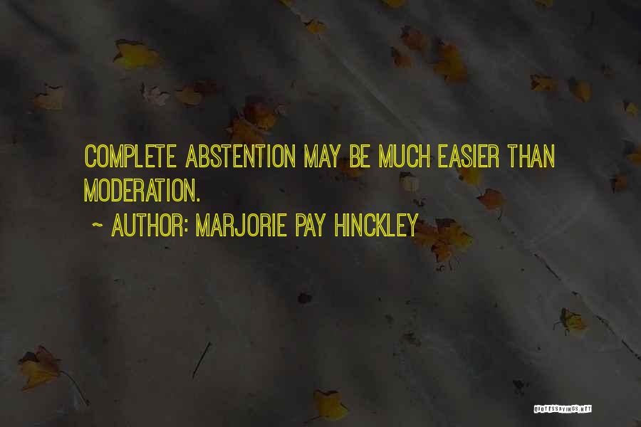 Abstention Quotes By Marjorie Pay Hinckley