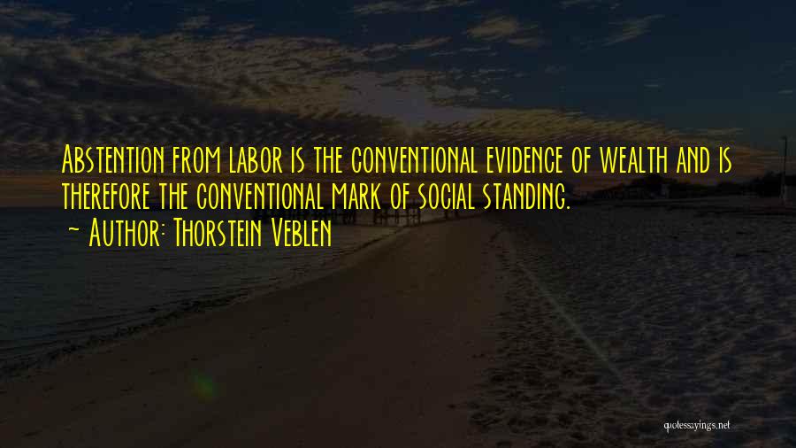 Abstention Quotes By Thorstein Veblen