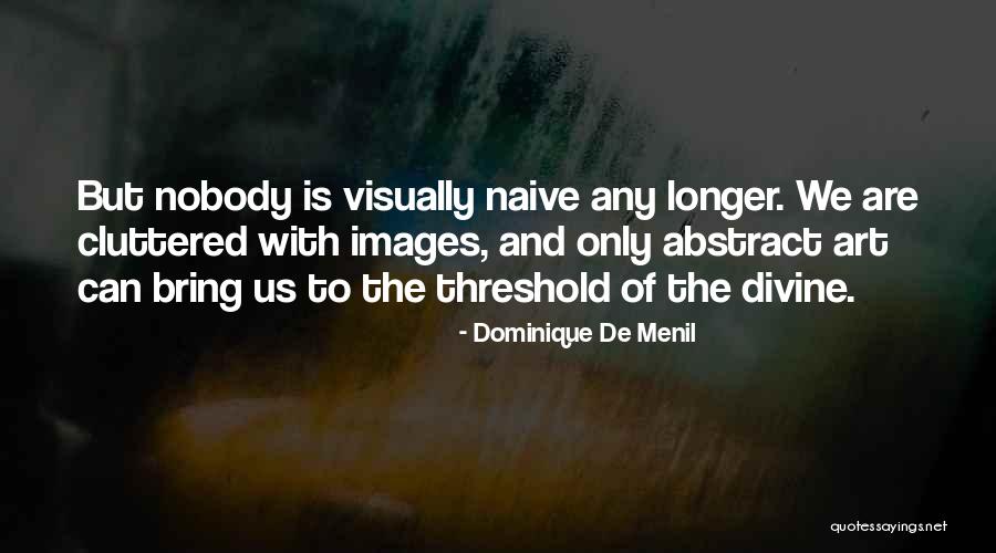 Abstract Art With Quotes By Dominique De Menil Abstract Art With Quotes By Dominique De Menil