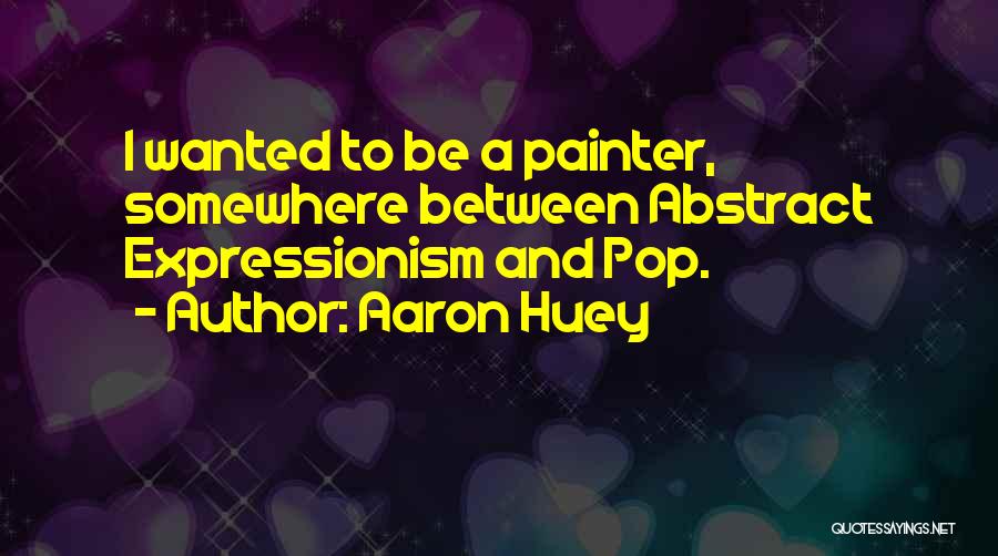 Abstract Expressionism Quotes By Aaron Huey