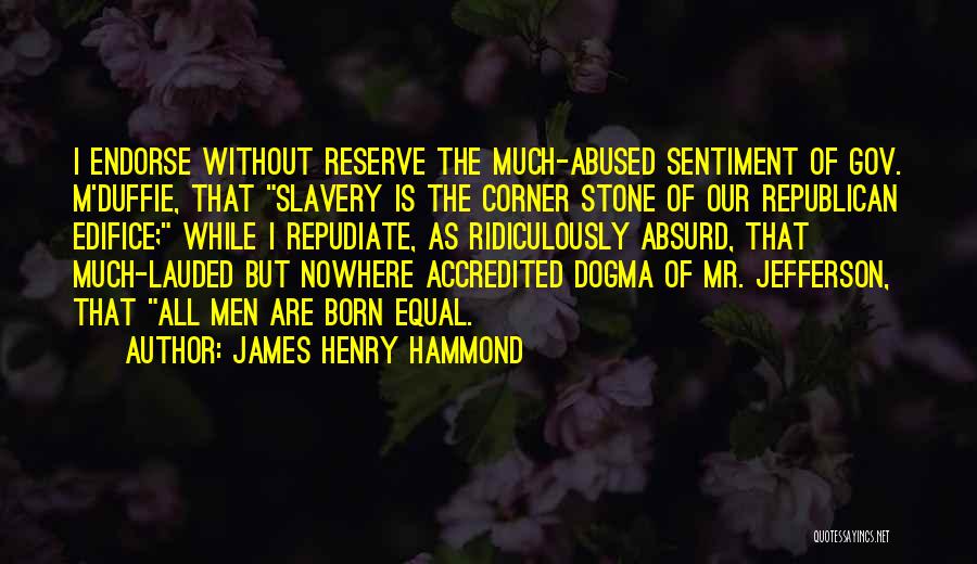 Absurd Republican Quotes By James Henry Hammond