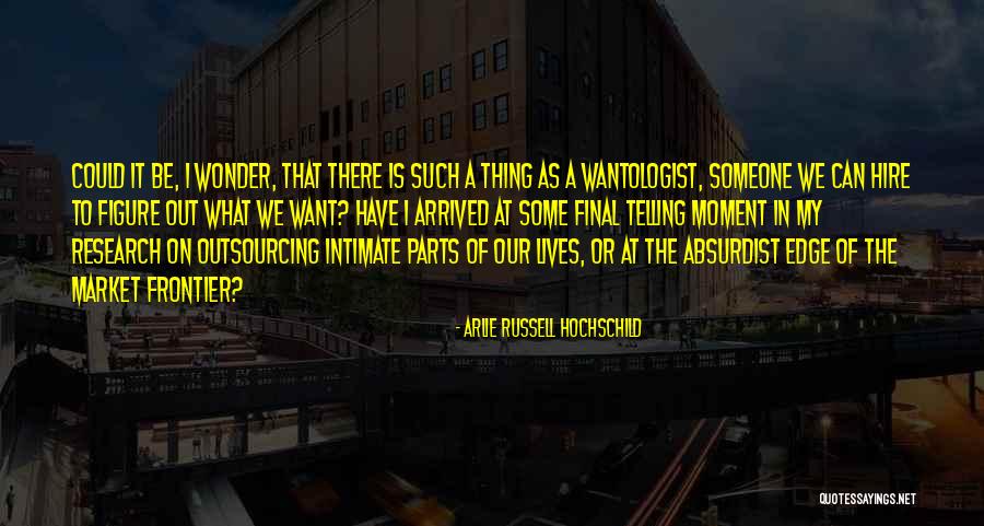 Absurdist Absurdist Quotes By Arlie Russell Hochschild Absurdist Absurdist Quotes By Arlie Russell Hochschild
