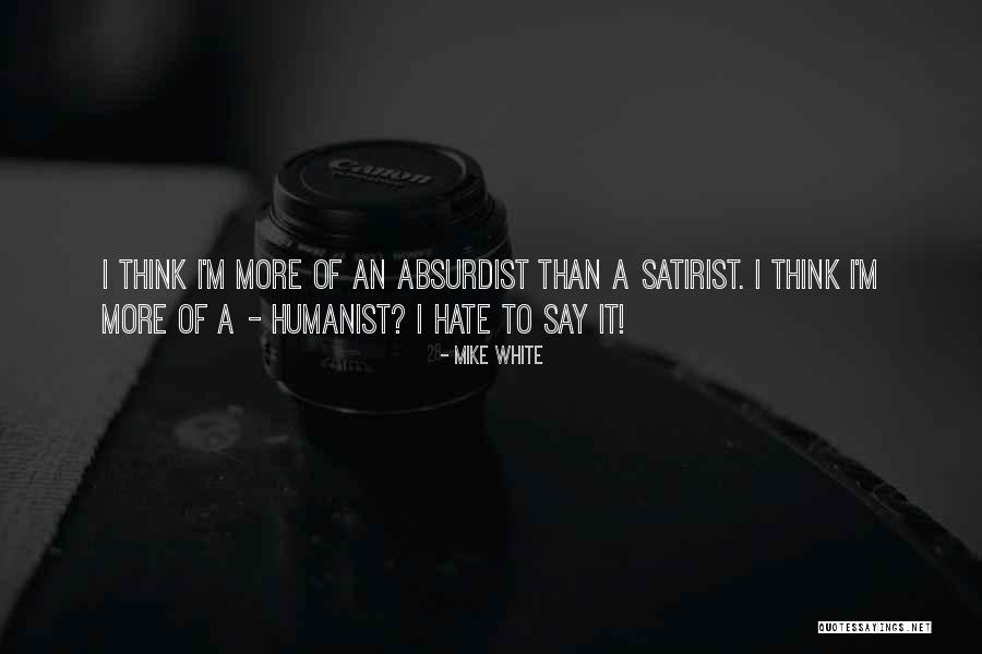 Absurdist Absurdist Quotes By Mike White Absurdist Absurdist Quotes By Mike White