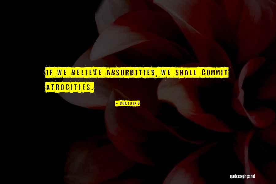 Absurdities Atrocities Quotes By Voltaire Absurdities Atrocities Quotes By Voltaire
