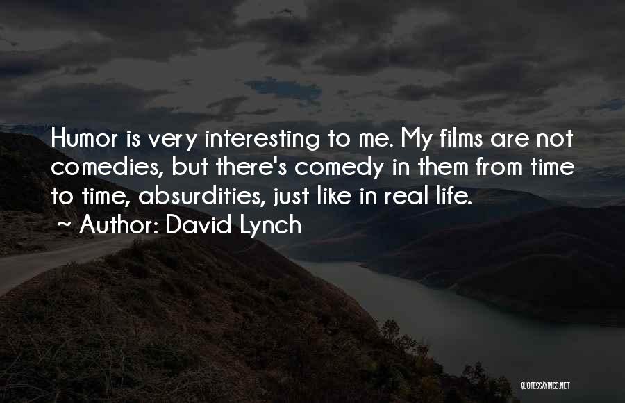 Absurdities Of Life Quotes By David Lynch