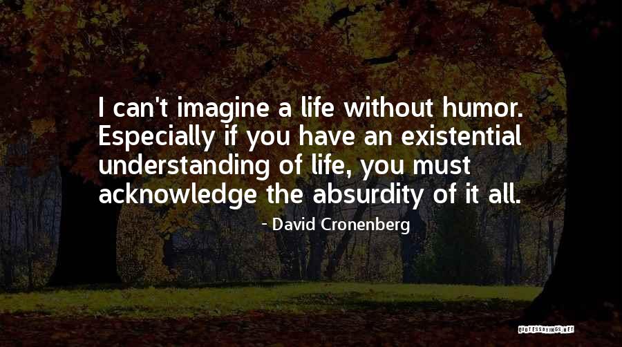 Absurdity Of Life Quotes By David Cronenberg Absurdity Of Life Quotes By David Cronenberg