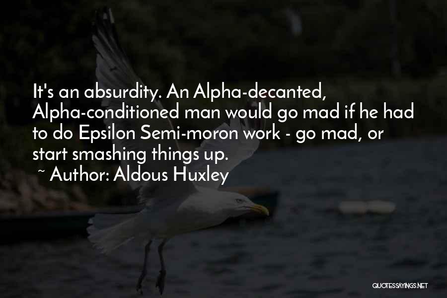 Absurdity Quotes By Aldous Huxley