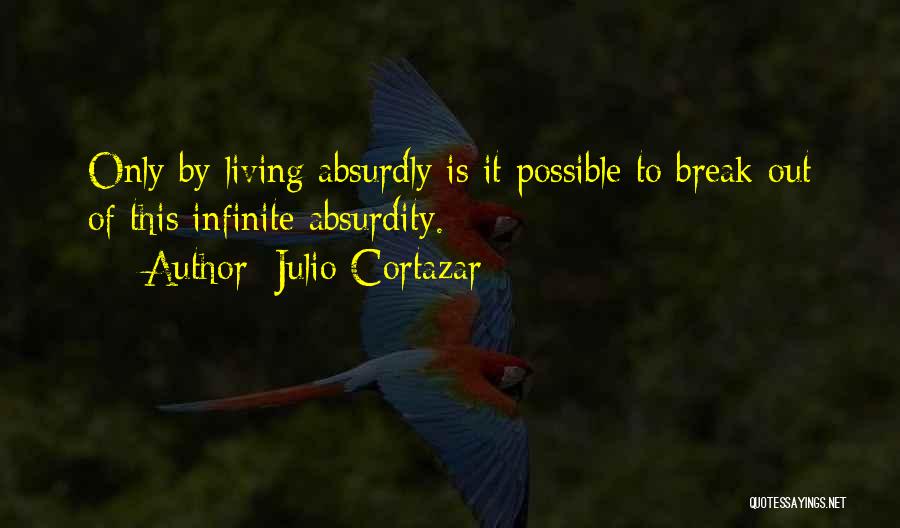 Absurdity Quotes By Julio Cortazar