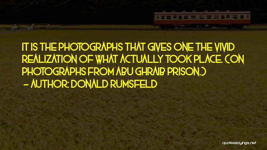 Abu Ghraib Quotes By Donald Rumsfeld