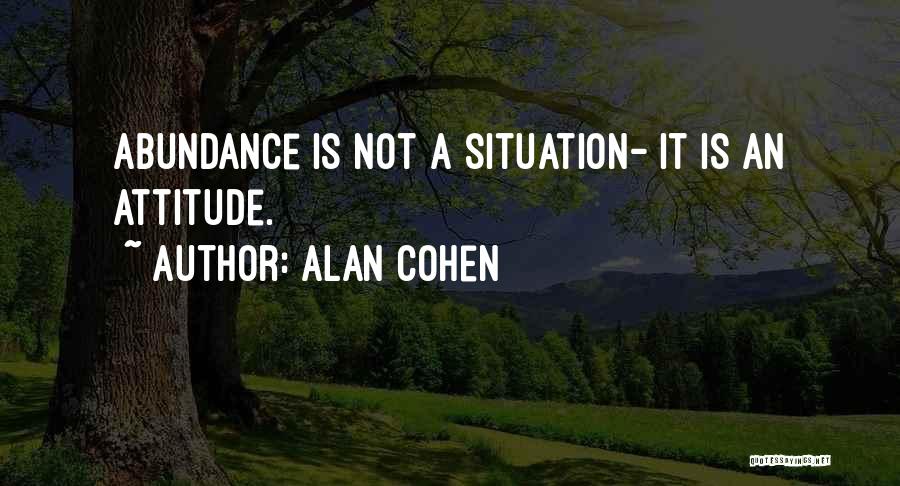 Abundance And Attitude Quotes By Alan Cohen