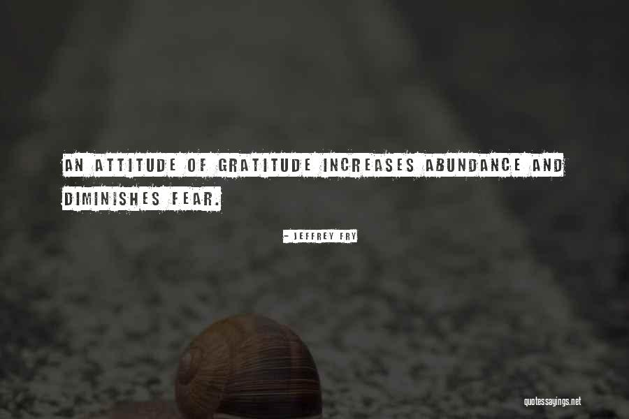 Abundance And Attitude Quotes By Jeffrey Fry Abundance And Attitude Quotes By Jeffrey Fry