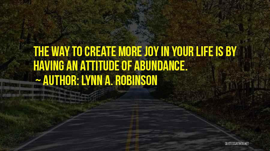 Abundance And Attitude Quotes By Lynn A. Robinson
