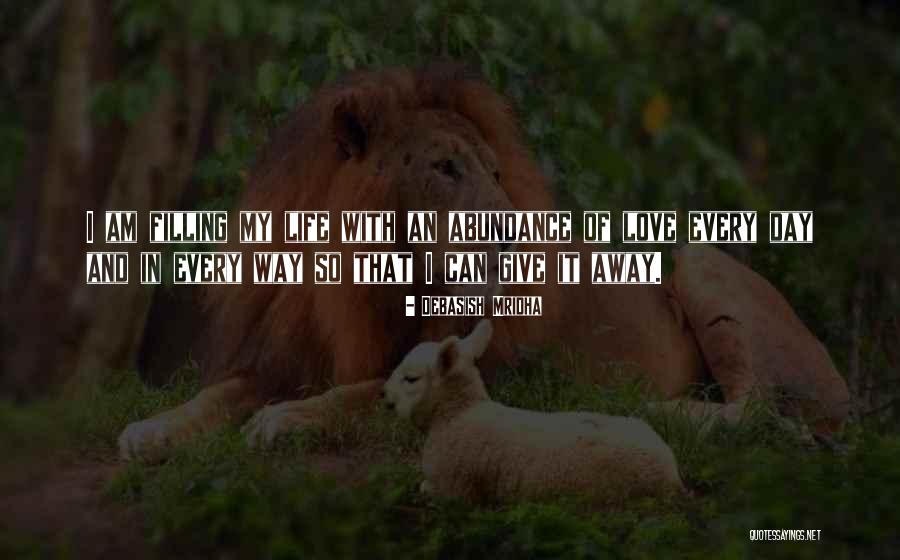 Abundance And Love Quotes By Debasish Mridha Abundance And Love Quotes By Debasish Mridha