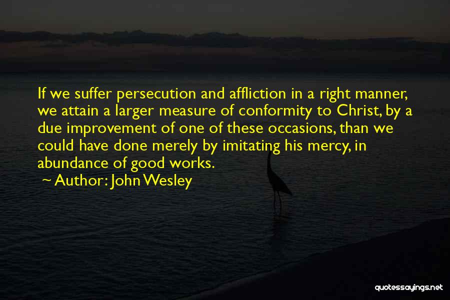 Abundance Quotes By John Wesley