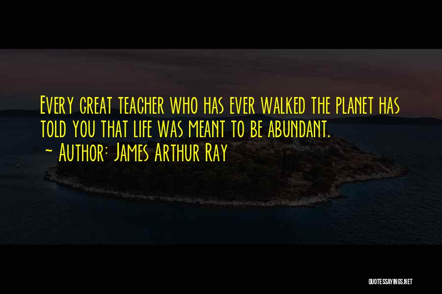 Abundant Life Quotes By James Arthur Ray