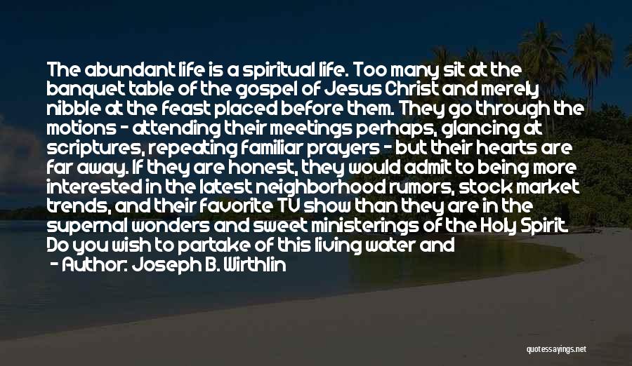 Abundant Life Quotes By Joseph B. Wirthlin
