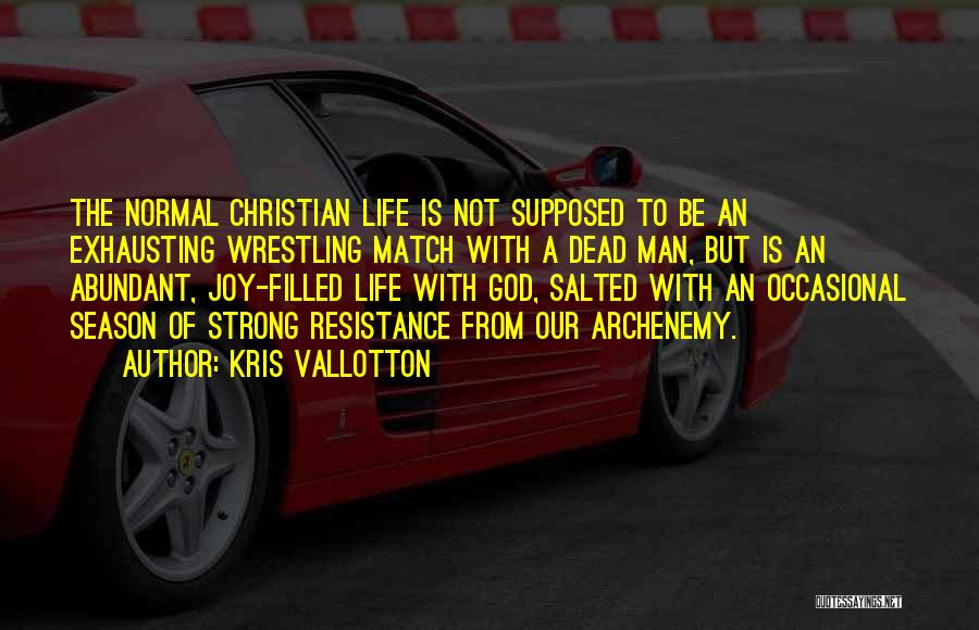 Abundant Life Quotes By Kris Vallotton