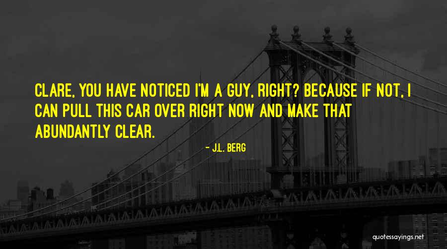 Abundantly Clear Quotes By J.L. Berg Abundantly Clear Quotes By J.L. Berg