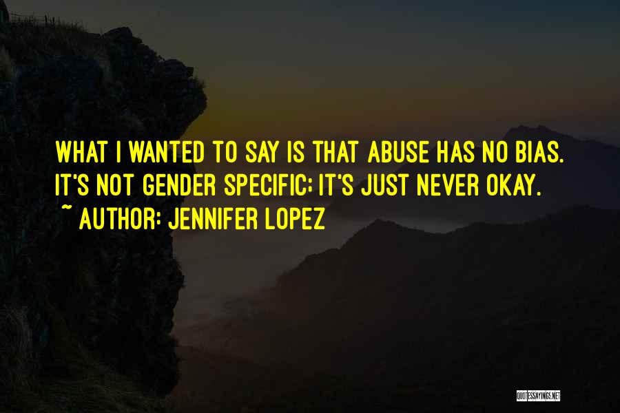 Abuse Is Not Okay Quotes By Jennifer Lopez