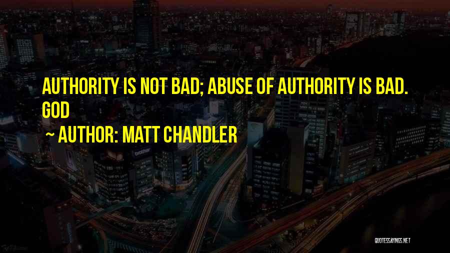 Abuse Of Authority Quotes By Matt Chandler