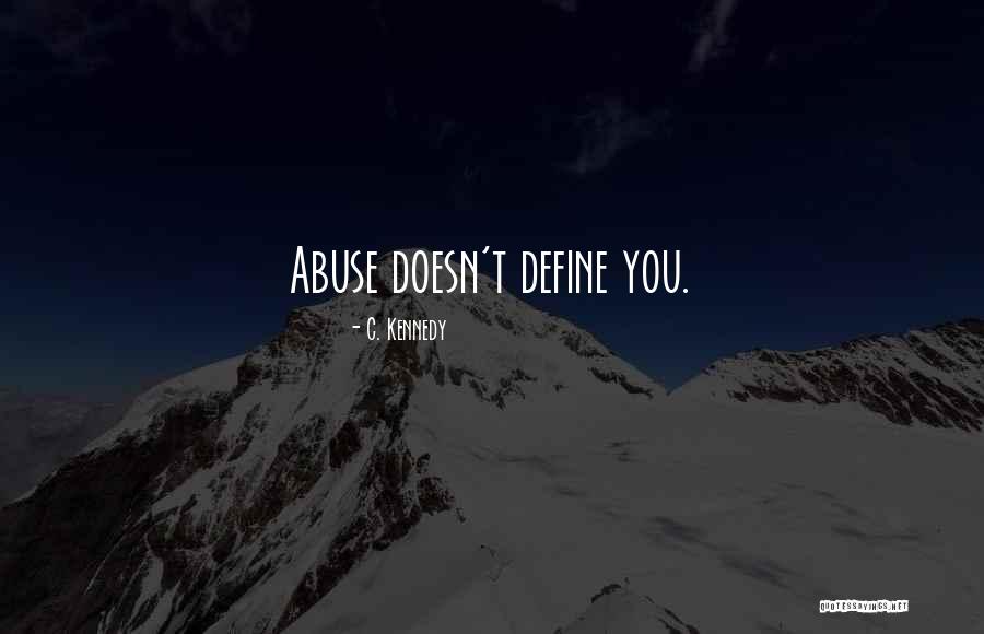 Abuse Survivors Quotes By C. Kennedy Abuse Survivors Quotes By C. Kennedy