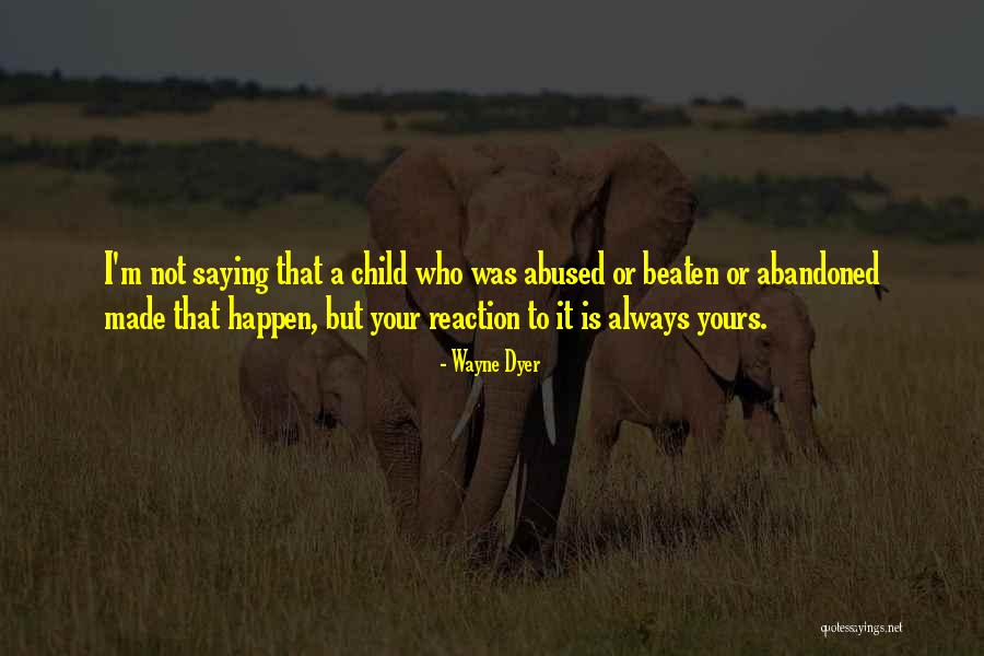 Abused Child Quotes By Wayne Dyer Abused Child Quotes By Wayne Dyer