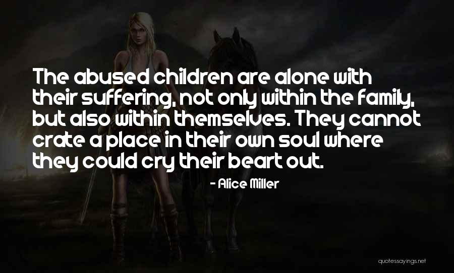 Abused Children Quotes By Alice Miller Abused Children Quotes By Alice Miller