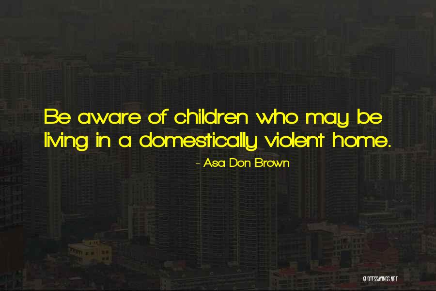 Abused Children Quotes By Asa Don Brown Abused Children Quotes By Asa Don Brown