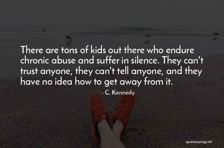 Abused Kids Quotes By C. Kennedy Abused Kids Quotes By C. Kennedy