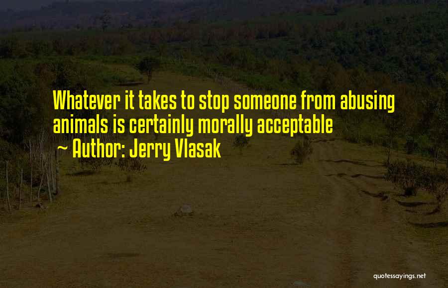 Abusing Animals Quotes By Jerry Vlasak