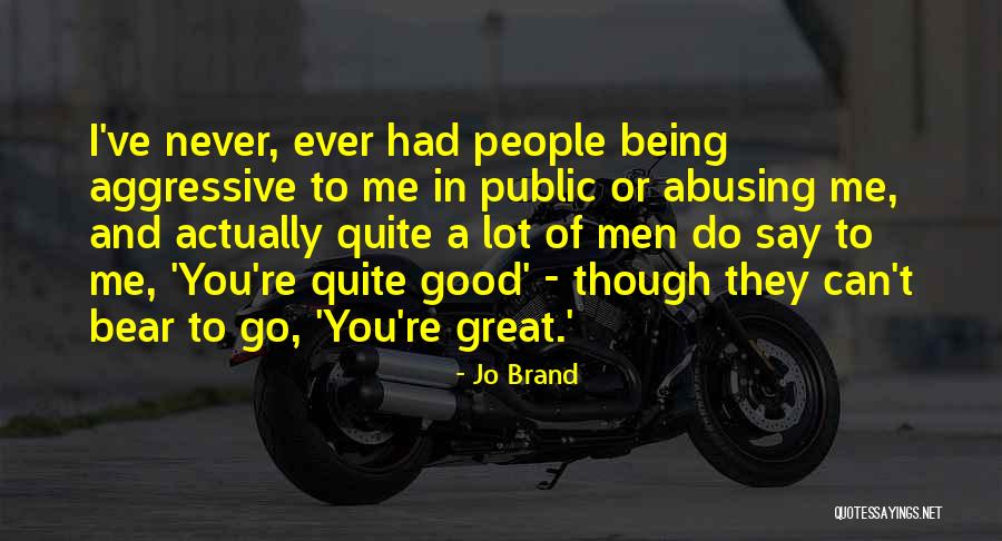 Abusing Others Quotes By Jo Brand Abusing Others Quotes By Jo Brand