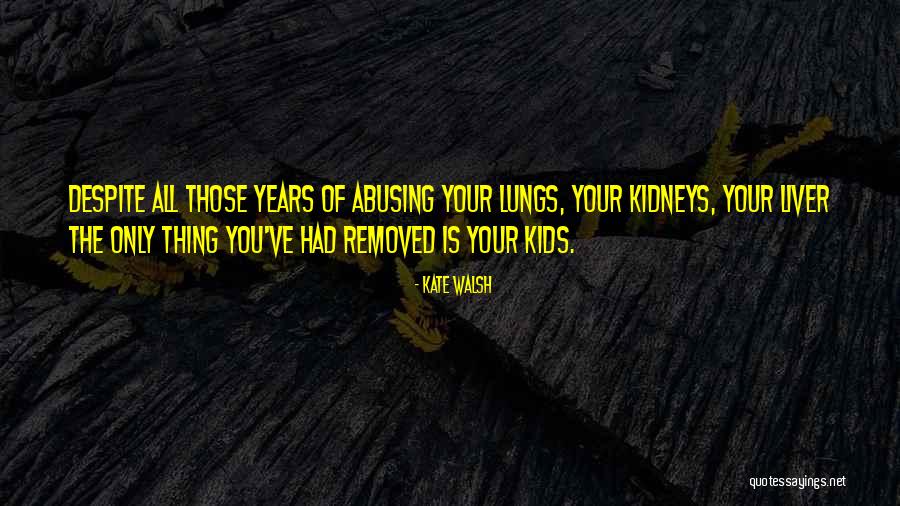 Abusing Others Quotes By Kate Walsh Abusing Others Quotes By Kate Walsh