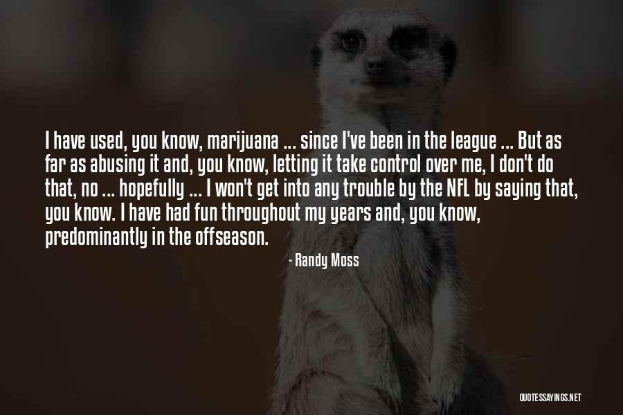 Abusing Others Quotes By Randy Moss Abusing Others Quotes By Randy Moss