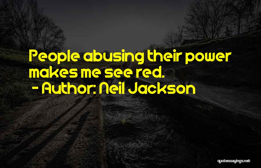 Abusing Power Quotes By Neil Jackson