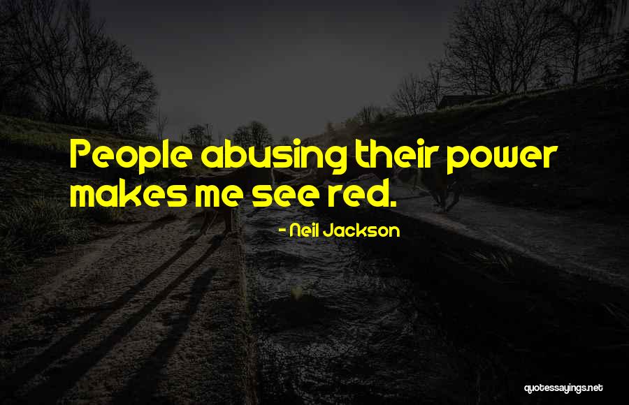 Abusing Power Quotes By Neil Jackson