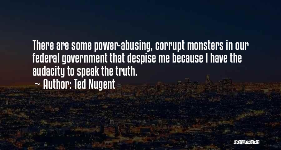 Abusing Power Quotes By Ted Nugent