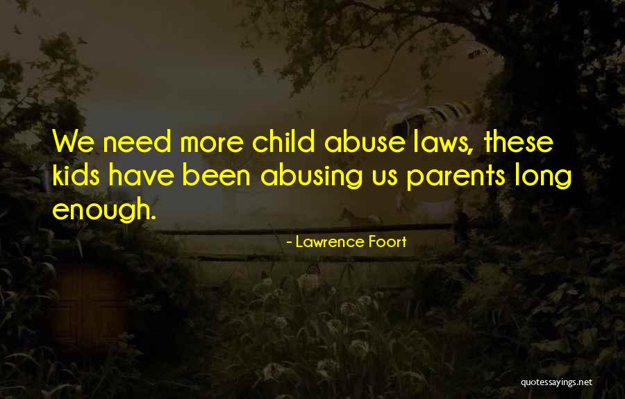 Abusing Your Parents Quotes By Lawrence Foort Abusing Your Parents Quotes By Lawrence Foort