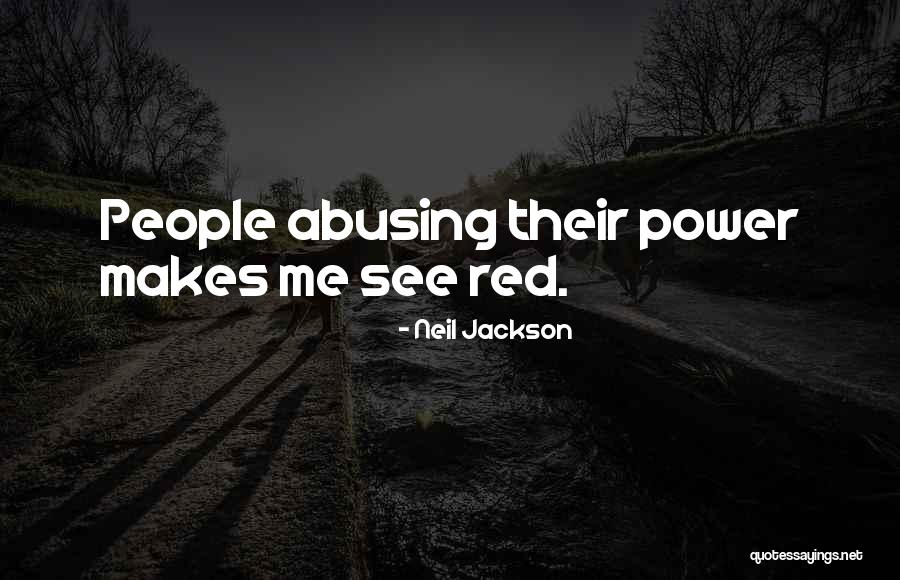 Abusing Your Power Quotes By Neil Jackson Abusing Your Power Quotes By Neil Jackson